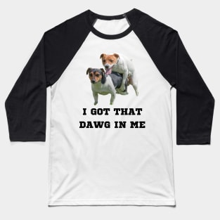 I Got That Dawg In Me Meme Baseball T-Shirt